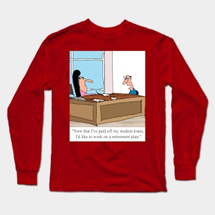 First student loans, and then retirement. Long Sleeve T-Shirt